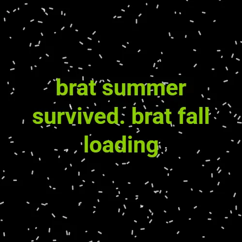 brat summer survived brat fall loading meme — green text brat generator example