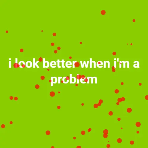 i look better when i'm a problem brat generator example — lime green red dots brat style meme