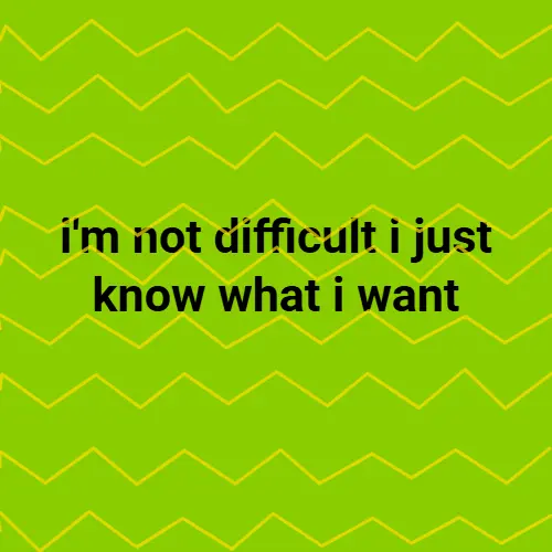 i'm not difficult i just know what i want brat generator example — lime green chevron background brat meme